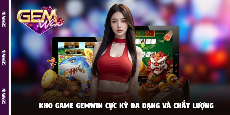 Kho game GEMWIN cực kỳ đa dạng và chất lượng