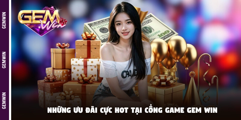 Những ưu đãi cực hot tại cổng game GEM WIN
